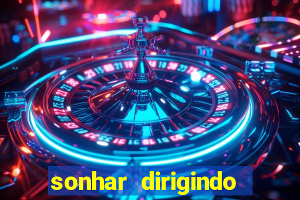 sonhar dirigindo carro jogo do bicho